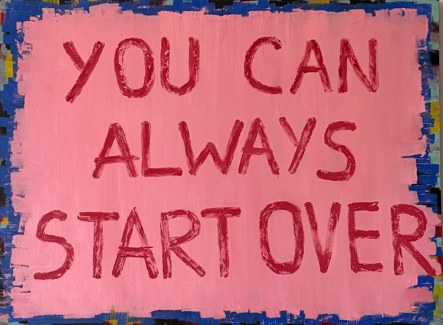 “ YOU CAN ALWAYS START OVER”